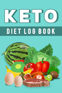 Keto Diet Log Book: Keep a Daily Record of Your Meals and Snacks, Water and Alcohol Intake, Ketone and Glucose Readings and So Much More