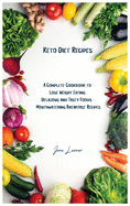 Keto Diet Recipes: A Complete Cookbook to Lose Weight Eating Delicious and Tasty Foods Mouthwatering Breakfast Recipes