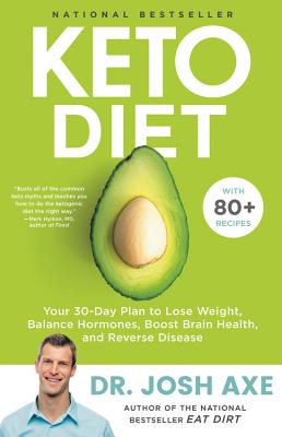 Keto Diet: Your 30-Day Plan to Lose Weight, Balance Hormones, Boost Brain Health, and Reverse Disease - Axe, Josh