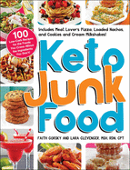 Keto Junk Food: 100 Low-Carb Recipes for the Foods You Crave--Minus the Ingredients You Don't!