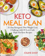 Keto Meal Plan: 21-Day Ketogenic Diet Weight Loss Challenge with 85 Low-Carb High-Fat Keto Recipes