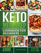Keto Meal Prep Cookbook for Beginners 2022: 1000 Easy Keto Recipes for Beginners and Advanced Users