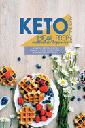 Keto Meal Prep Cookbook For Beginners: 50 Keto Recipes For Quick And Easy Low-Carb Homemade Cooking