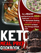 Keto Meal Prep Cookbook for Beginners: 850+ Quick and Easy Recipes for Homemade Cooking - Including Over 200 DESSERTS to Boost Your Energy