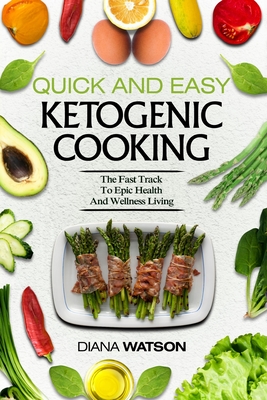 Keto Meal Prep Cookbook For Beginners - Quick and Easy Ketogenic Cooking: The Fast Track to Epic Health and Wellness Living - Watson, Diana