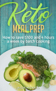 Keto Meal Prep: How to Save $100 and 4 Hours a Week by Batch Cooking