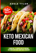 Keto Mexican Food: 2 Books In 1: 77 Recipes (x2) To Prepare Keto Mexican Dishes And Tacos Cookbook