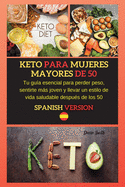 Keto Para Mujeres Mayores de 50: Tu gu?a esencial para perder peso, sentirte ms joven y llevar un estilo de vida saludable despu?s de los 50