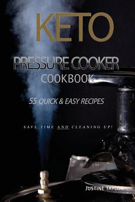 Keto Pressure Cooker Cookbook: 55 Quick & Easy Recipes by Justine ...