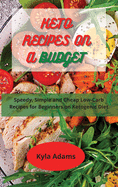 Keto Recipes on a Budget: Speedy, Simple and Cheap Low-Carb Recipes for Beginners on Ketogeni&#1089; Diet