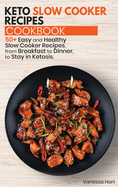 Keto Slow Cooker Recipes Cookbook: 50+ Easy and Healthy Slow Cooker Recipes, from Breakfast to Dinner, to Stay in Ketosis