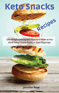 Keto Snacks Recipes: Lose Weight Cooking keto Snacks at Home so you Have Tasty Choices Easily at your Fingertips