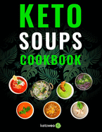 Keto Soups Cookbook: Healthy And Delicious Low Carb Soup Ketogenic Diet Recipes Cookbook