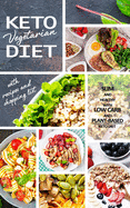 Keto Vegetarian Diet: Low Carb Recipes, Meal Plans and Explanations for Beginners to Lose Weight Quickly and Burn Fat With the Plant-Based Keto Diet