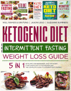 Ketogenic Diet and Intermittent Fasting Weight Loss Guide: 5 in 1 Keto Diet for Beginners, Fast Keto Diet, If with Keto Diet, If for Women and the Complete Guide to Intermittent Fasting