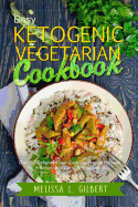 Ketogenic Diet: Easy Ketogenic Vegetarian Cookbook: Over 60 Delightful Low Carb Vegetarian Recipes for a Better Body and a Healthier You (Keto, Paleo, Low Carb, Vegan Diet, Vegetarian, High Protein)