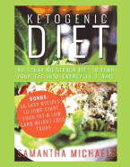 Ketogenic Diet: No Sugar No Starch Diet to Turn Your Fat Into Energy in 7 Days (Bonus: 50 Easy Recipes to Jump Start Your Fat & Low Carb Weight Loss Today)