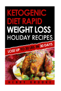 Ketogenic Diet: Rapid Weight Loss Holiday Recipes