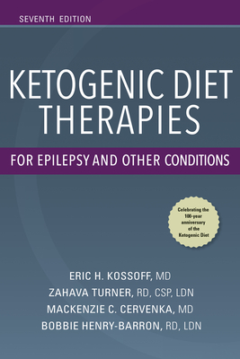 Ketogenic Diet Therapies for Epilepsy and Other Conditions, Seventh Edition - Kossoff, Eric, MD, and Turner, Zahava, Rd, CSP, Ldn, and Cervenka, MacKenzie C, MD