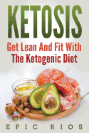 Ketosis: Get Lean and Fit with the Ketogenic Diet