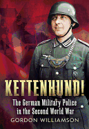 Kettenhund!: The German Military Police in the Second World War