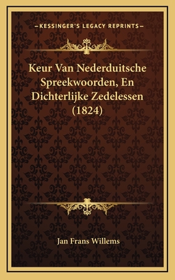 Keur Van Nederduitsche Spreekwoorden, En Dichterlijke Zedelessen (1824) - Willems, Jan Frans