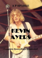 Kevin Ayers: Complete Recordings Illustrated
