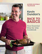 Kevin Dundon's Back to Basics: Your Essential Kitchen Bible