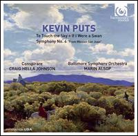 Kevin Puts: To Touch the Sky; If I Were a Swan; Symphony No. 4 "From Mission San Juan" - Mela Dailey (soprano); Conspirare (choir, chorus); Baltimore Symphony Orchestra