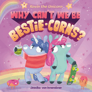 Kevin the Unicorn: Why Can't We Be Bestie-Corns?
