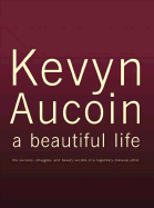 Kevyn Aucoin, a Beautiful Life: The Success, Struggles, and Beauty Secrets of a Legendary Makeup Artist
