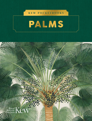 Kew Pocketbooks: Palms - Royal Botanic Gardens, Kew, and Baker, William (Introduction by), and Grace, Olwen M. (Introduction by)