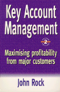 Key Account Management: Maximizing Profitability from Major Customers - Rock, John