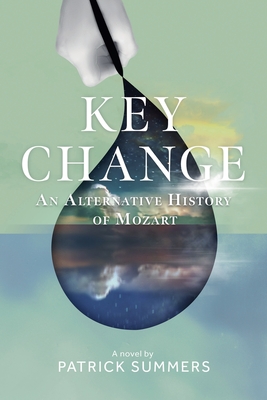 Key Change: An Alternative History of Mozart - Summers, Patrick