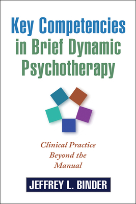 Key Competencies in Brief Dynamic Psychotherapy: Clinical Practice Beyond the Manual - Binder, Jeffrey L, PH.D.