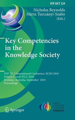 Key Competencies in the Knowledge Society - Reynolds, Nicolas (Editor), and Turcsnyi-Szab, Mrta (Editor)
