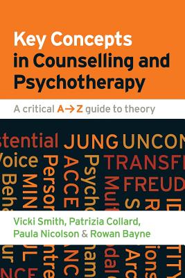 Key Concepts in Counselling and Psychotherapy: A Critical A-Z Guide to Theory - Smith, Vicki, and Collard, Patrizia, and Nicolson, Paula