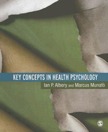 Key Concepts in Health Psychology - Albery, Ian, Dr., and Munafo, Marcus, Dr.