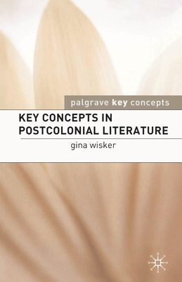 Key Concepts in Postcolonial Literature - Wisker, Gina