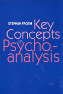 Key Concepts in Psychoanalysis - Frosh, Stephen
