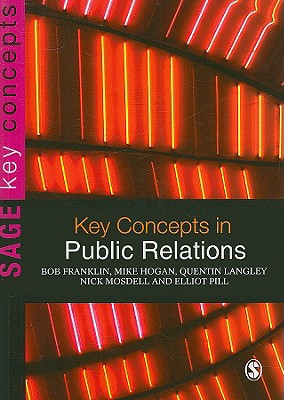 Key Concepts in Public Relations - Franklin, Bob, and Hogan, Mike, Mr., and Langley, Quentin