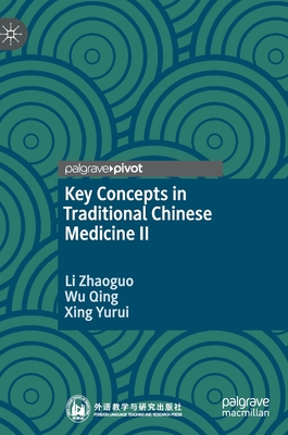 Key Concepts in Traditional Chinese Medicine II - Zhaoguo, Li, and Qing, Wu, and Yurui, Xing