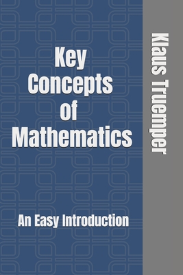 Key Concepts of Mathematics: An Easy Introduction - Truemper, Klaus