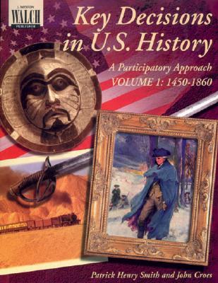 Key Decisions in U.S. History: A Participatory Approach - Croes, John, and Smith, Patrick Henry