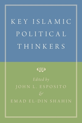 Key Islamic Political Thinkers - Esposito, John L (Editor), and El-Din Shahin, Emad (Editor)