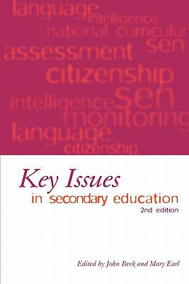 Key Issues in Secondary Education - Beck, John (Editor), and Earl, Mary C (Editor)