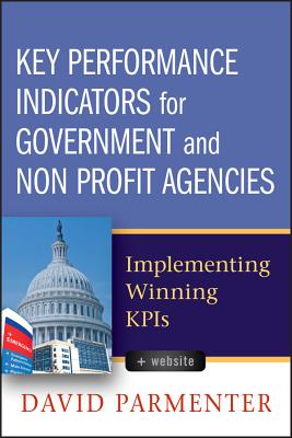 Key Performance Indicators for Government and Non Profit Agencies: Implementing Winning Kpis - Parmenter, David