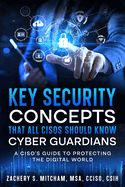 Key Security Concepts that all CISOs Should Know-Cyber Guardians: A CISO's Guide to Protecting the Digital World