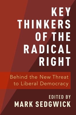 Key Thinkers of the Radical Right: Behind the New Threat to Liberal Democracy - Sedgwick, Mark (Editor)