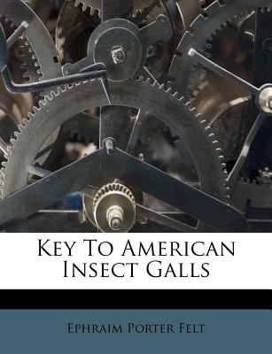 Key to American Insect Galls - Felt, Ephraim Porter